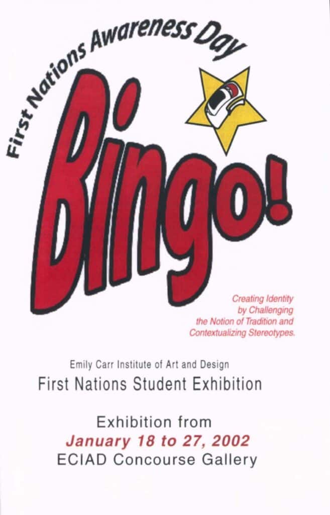 2002 – Bingo! poster: Poster for First Nations Awareness Day: Bingo!, a student exhibition at the Emily Carr Institute, with the tagline about identity and challenging stereotypes