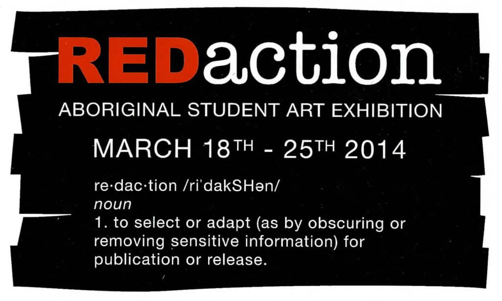 2014 – REDaction poster: Black and red poster for REDaction: Aboriginal Student Art Exhibition, featuring a definition of “redaction.”