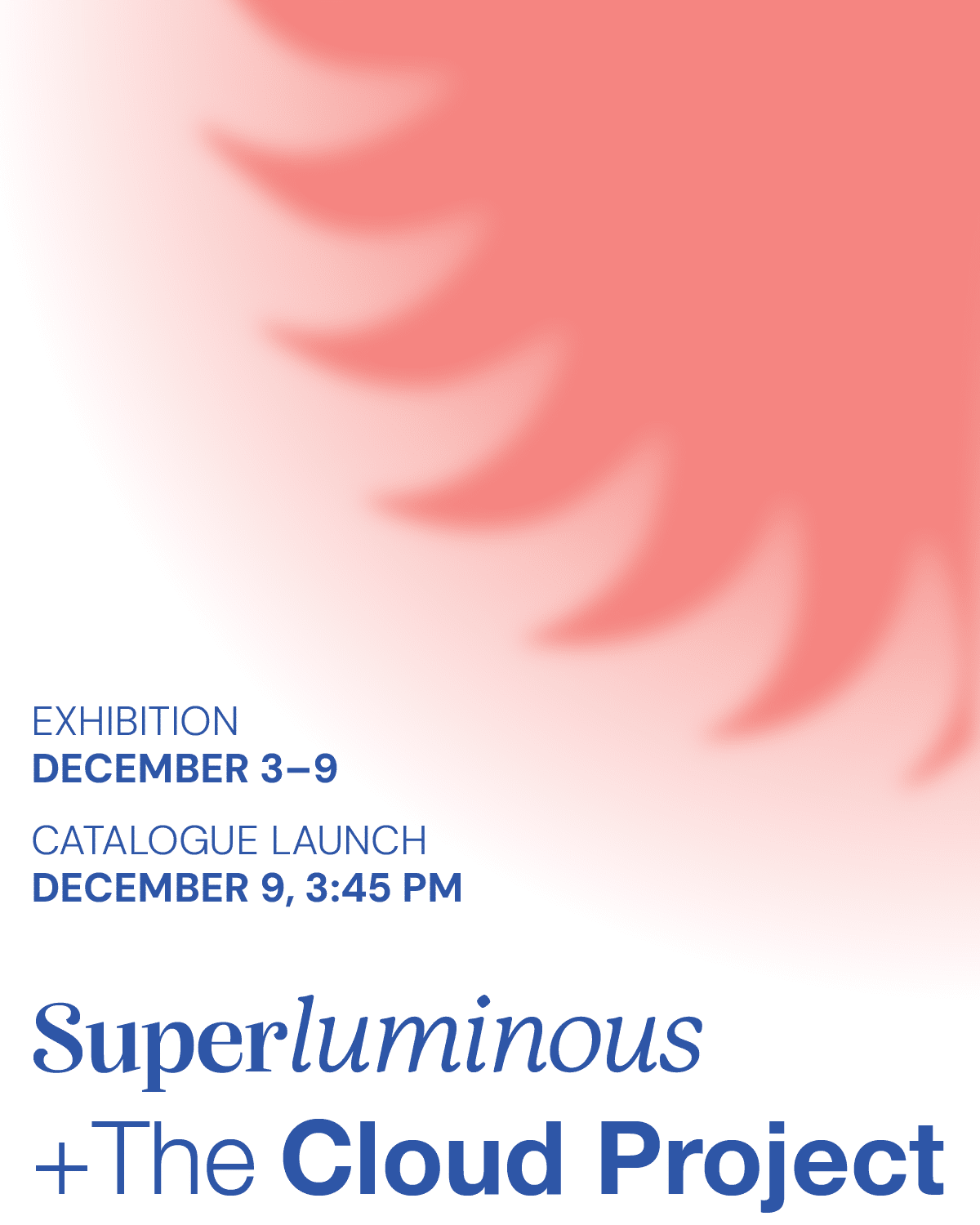 Poster image for the Superluminous/The Cloud Project Joint Exhibition depicts a pink cloud with text that describes the date and location of the exhibition.
