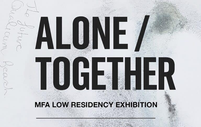 Alone / Together | MFA (Interdisciplinary) Low Residency Exhibition
